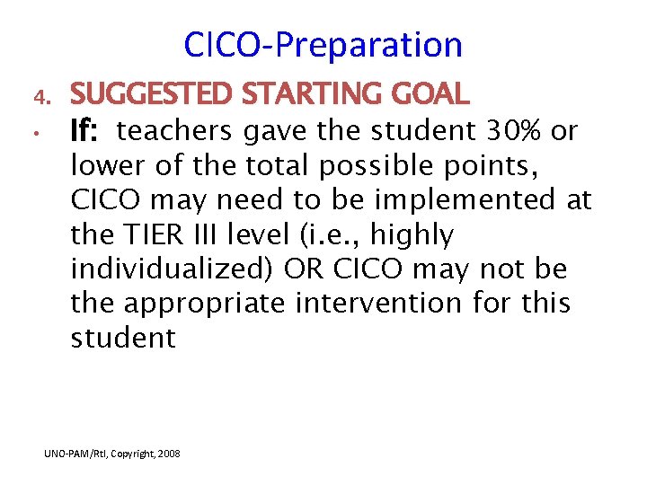 CICO-Preparation 4. • SUGGESTED STARTING GOAL If: teachers gave the student 30% or lower