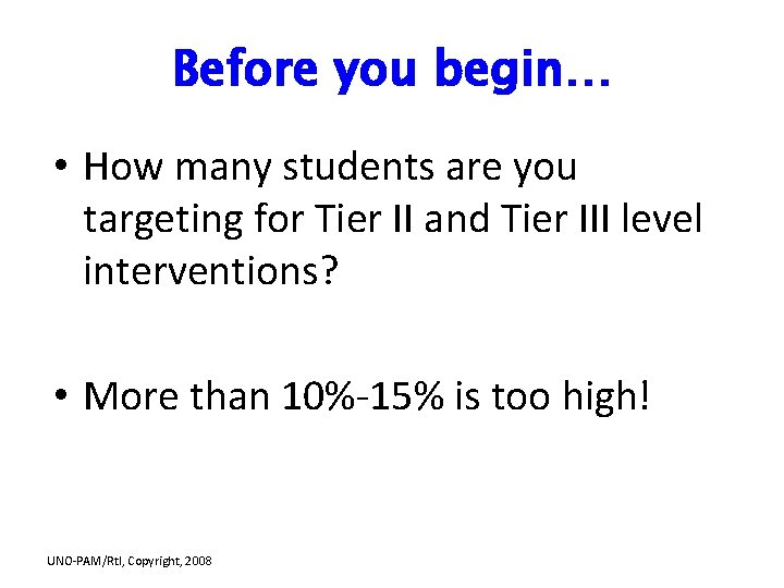Before you begin… • How many students are you targeting for Tier II and