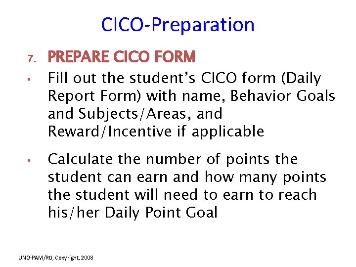 CICO-Preparation 7. • • PREPARE CICO FORM Fill out the student’s CICO form (Daily