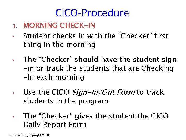 CICO-Procedure 1. • • MORNING CHECK-IN Student checks in with the “Checker” first thing