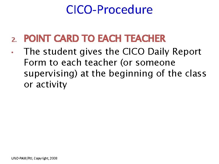 CICO-Procedure 2. • POINT CARD TO EACH TEACHER The student gives the CICO Daily