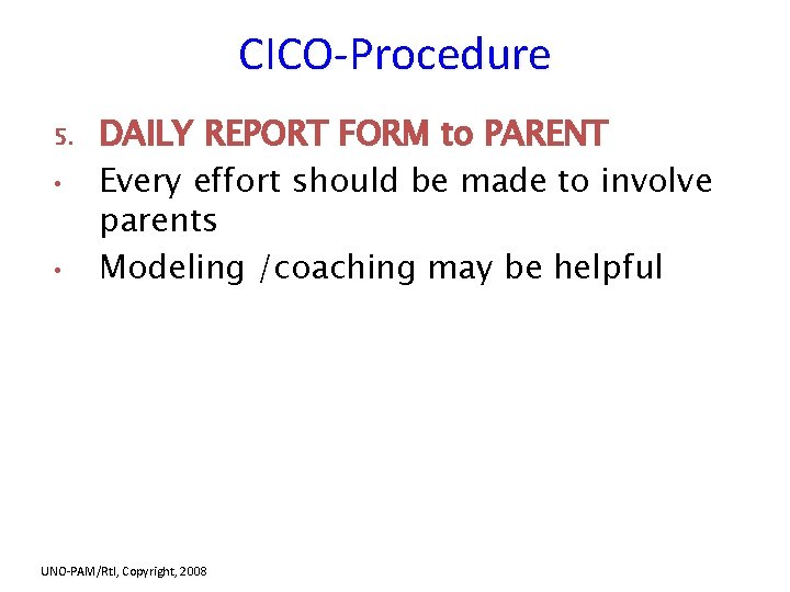 CICO-Procedure 5. • • DAILY REPORT FORM to PARENT Every effort should be made