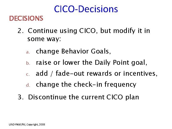 DECISIONS CICO-Decisions 2. Continue using CICO, but modify it in some way: a. change