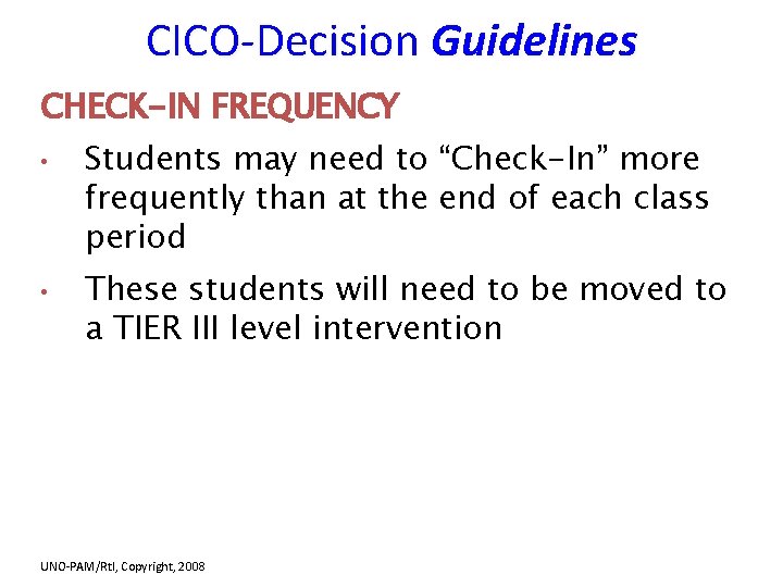 CICO-Decision Guidelines CHECK-IN FREQUENCY • • Students may need to “Check-In” more frequently than