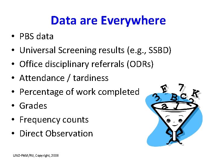 Data are Everywhere • • PBS data Universal Screening results (e. g. , SSBD)
