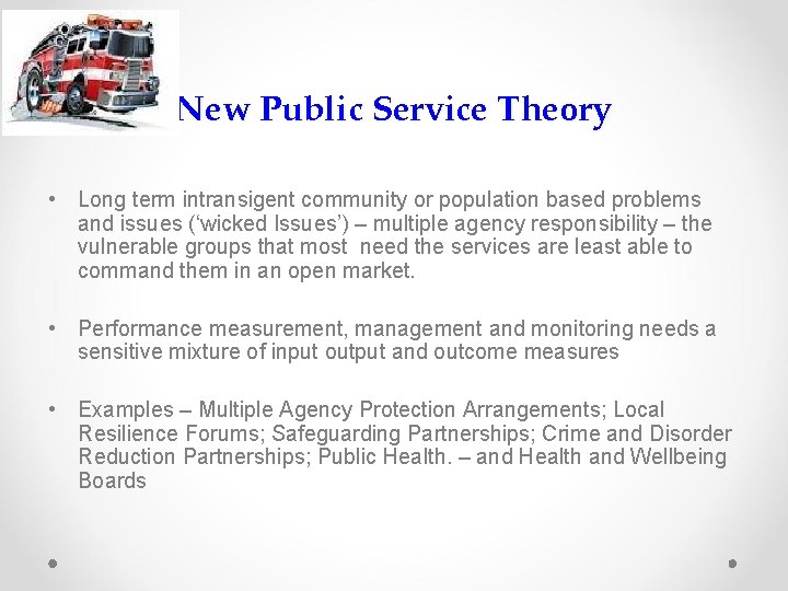 New Public Service Theory • Long term intransigent community or population based problems and