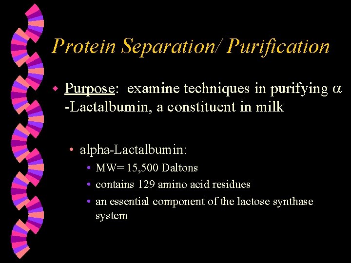 Protein Separation/ Purification w Purpose: examine techniques in purifying -Lactalbumin, a constituent in milk