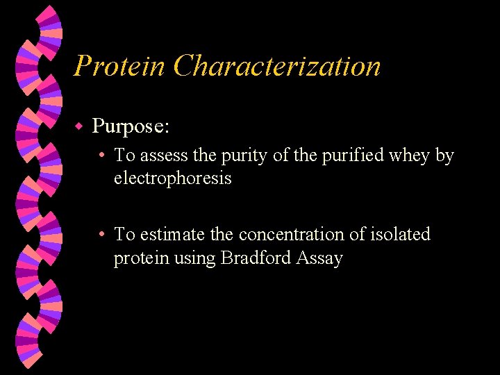 Protein Characterization w Purpose: • To assess the purity of the purified whey by