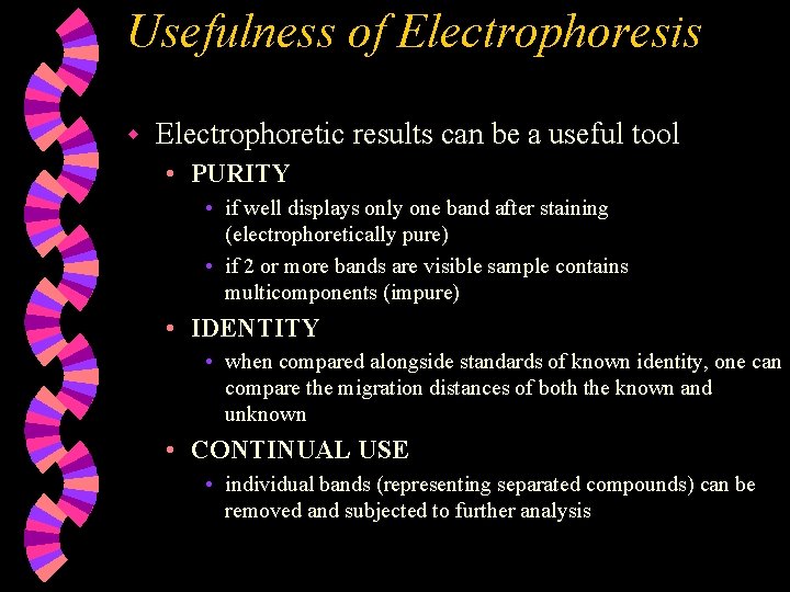 Usefulness of Electrophoresis w Electrophoretic results can be a useful tool • PURITY •