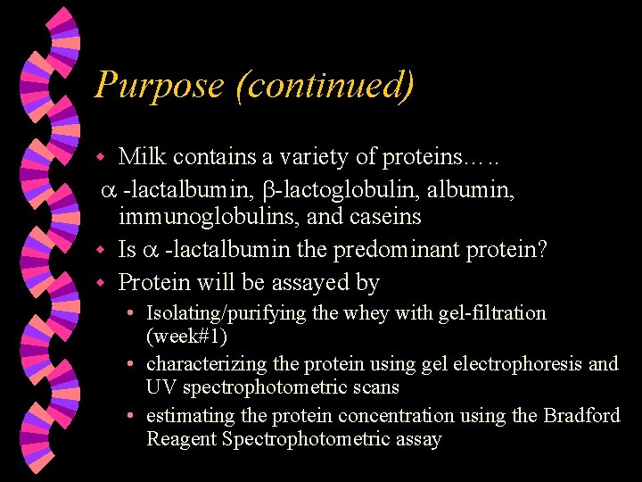 Purpose (continued) Milk contains a variety of proteins…. . -lactalbumin, -lactoglobulin, albumin, immunoglobulins, and