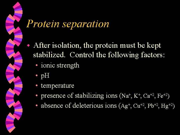 Protein separation w After isolation, the protein must be kept stabilized. Control the following