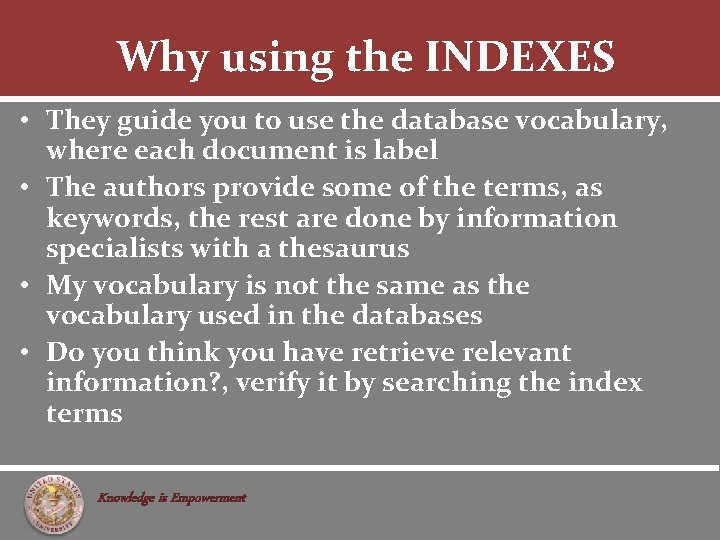 Why using the INDEXES • They guide you to use the database vocabulary, where
