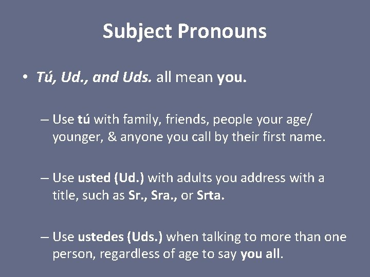 Subject Pronouns • Tú, Ud. , and Uds. all mean you. – Use tú