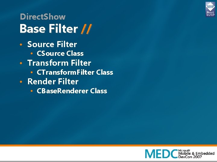 Direct. Show Base Filter // • Source Filter • CSource Class • Transform Filter