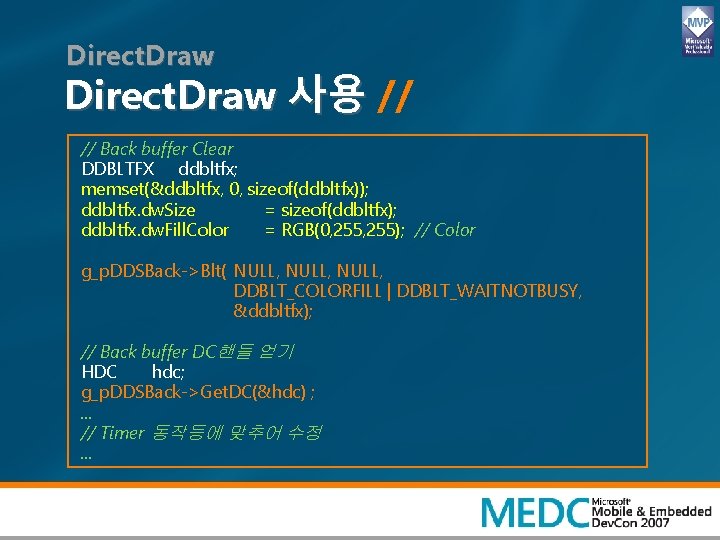 Direct. Draw 사용 // // Back buffer Clear DDBLTFX ddbltfx; memset(&ddbltfx, 0, sizeof(ddbltfx)); ddbltfx.