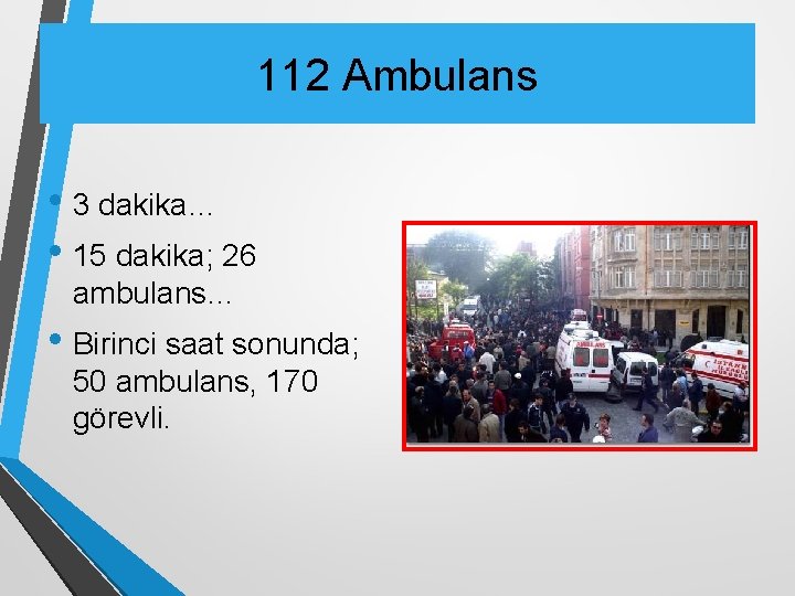 112 Ambulans • 3 dakika… • 15 dakika; 26 ambulans… • Birinci saat sonunda;