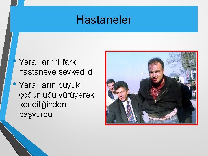 Hastaneler • Yaralılar 11 farklı hastaneye sevkedildi. • Yaralıların büyük çoğunluğu yürüyerek, kendiliğinden başvurdu.