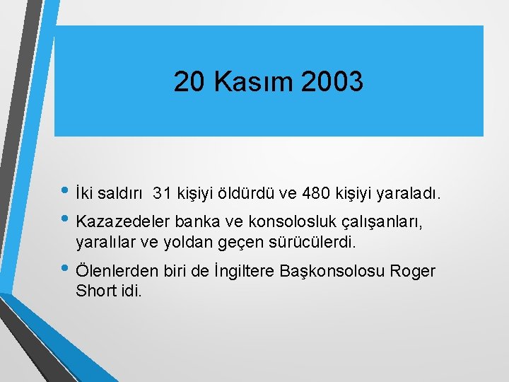 20 Kasım 2003 • İki saldırı 31 kişiyi öldürdü ve 480 kişiyi yaraladı. •