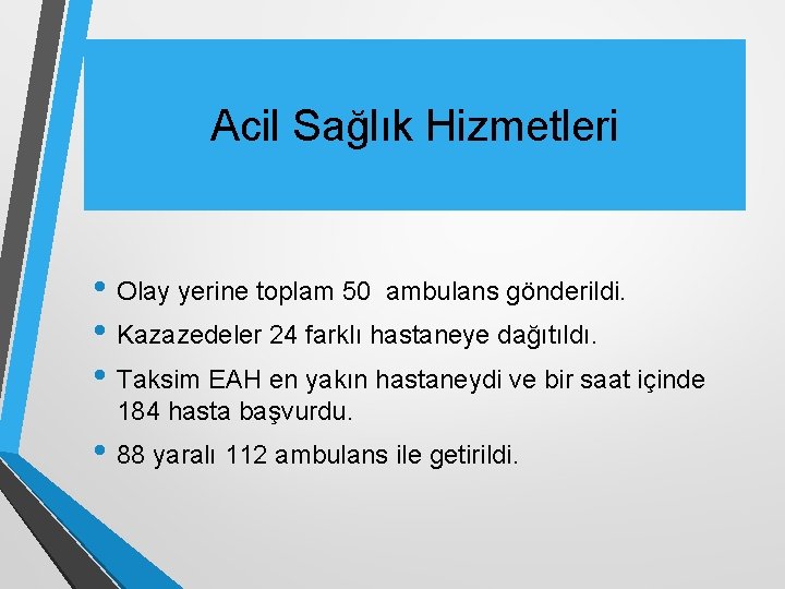 Acil Sağlık Hizmetleri • Olay yerine toplam 50 ambulans gönderildi. • Kazazedeler 24 farklı