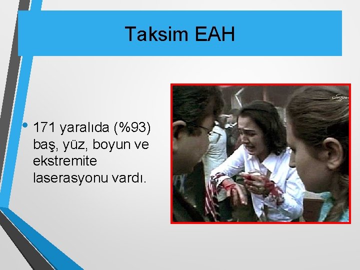 Taksim EAH • 171 yaralıda (%93) baş, yüz, boyun ve ekstremite laserasyonu vardı. 