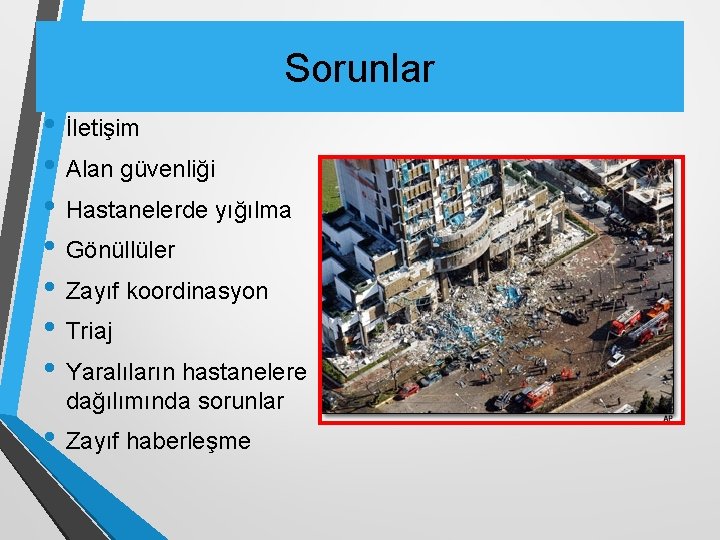 Sorunlar • İletişim • Alan güvenliği • Hastanelerde yığılma • Gönüllüler • Zayıf koordinasyon