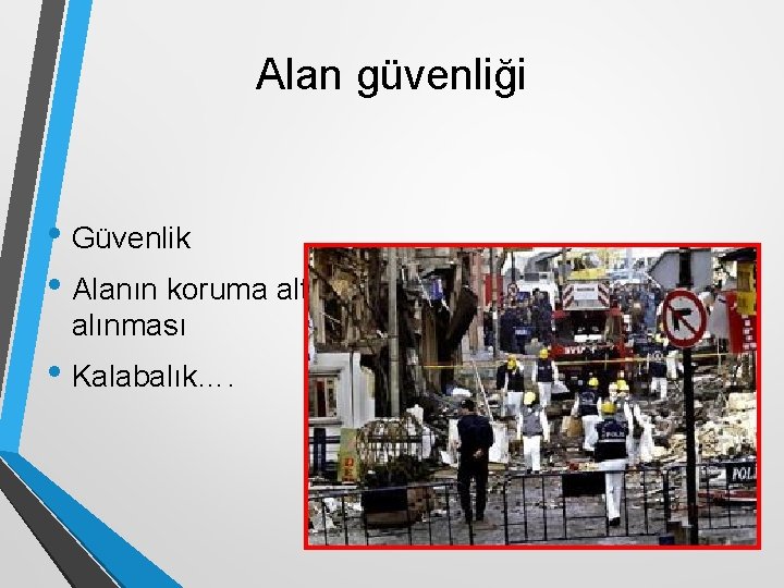Alan güvenliği • Güvenlik • Alanın koruma altına alınması • Kalabalık…. 