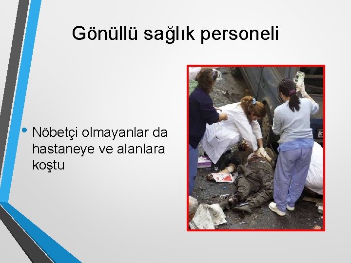 Gönüllü sağlık personeli • Nöbetçi olmayanlar da hastaneye ve alanlara koştu 