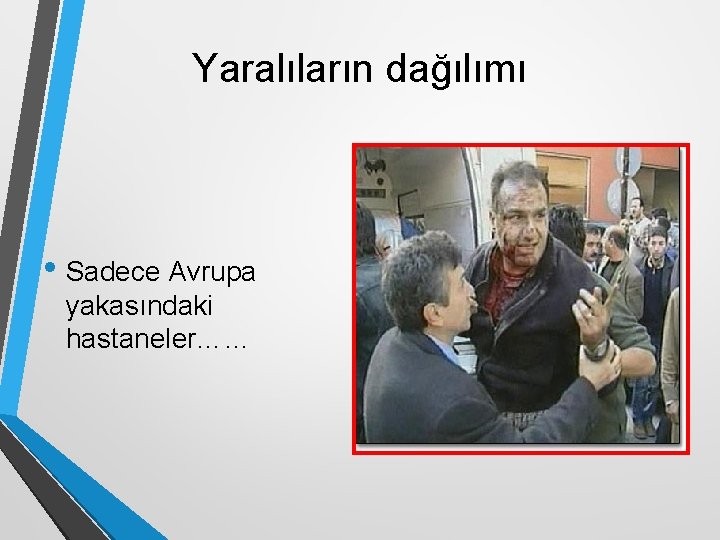 Yaralıların dağılımı • Sadece Avrupa yakasındaki hastaneler…… 