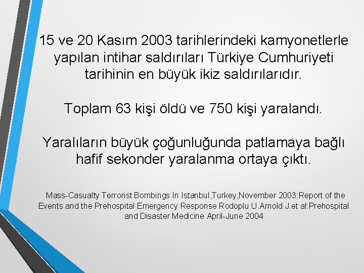 15 ve 20 Kasım 2003 tarihlerindeki kamyonetlerle yapılan intihar saldırıları Türkiye Cumhuriyeti tarihinin en