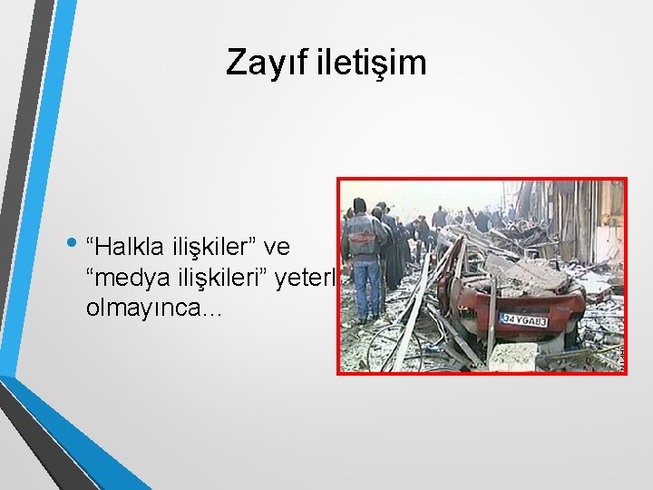 Zayıf iletişim • “Halkla ilişkiler” ve “medya ilişkileri” yeterli olmayınca… 