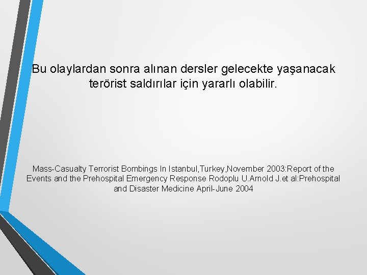 Bu olaylardan sonra alınan dersler gelecekte yaşanacak terörist saldırılar için yararlı olabilir. Mass-Casualty Terrorist