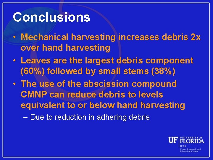 Conclusions • Mechanical harvesting increases debris 2 x over hand harvesting • Leaves are