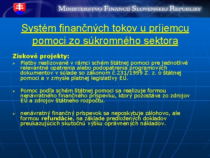 Systém finančných tokov u príjemcu pomoci zo súkromného sektora Ziskové projekty: Ø Ø Ø