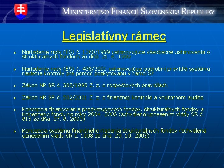 Legislatívny rámec Ø Nariadenie rady (ES) č. 1260/1999 ustanovujúce všeobecné ustanovenia o štrukturálnych fondoch