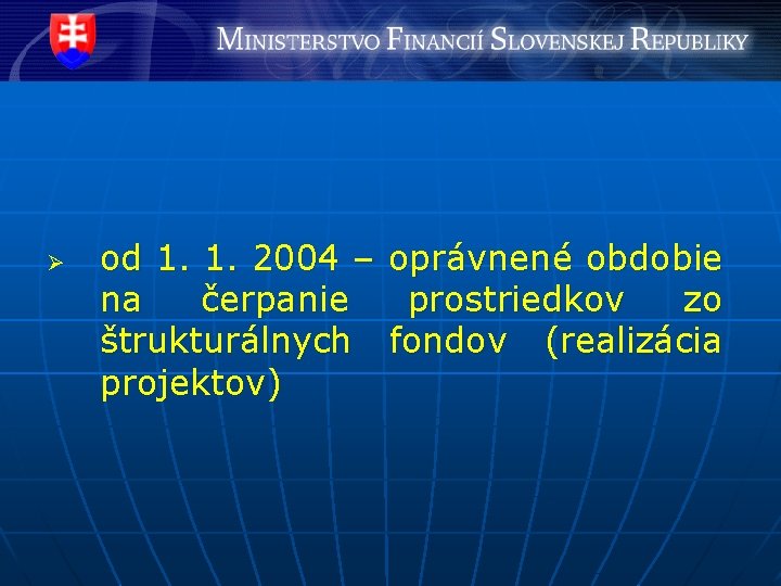 Ø od 1. 1. 2004 – na čerpanie štrukturálnych projektov) oprávnené obdobie prostriedkov zo