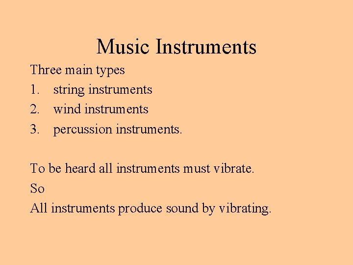 Music Instruments Three main types 1. string instruments 2. wind instruments 3. percussion instruments.