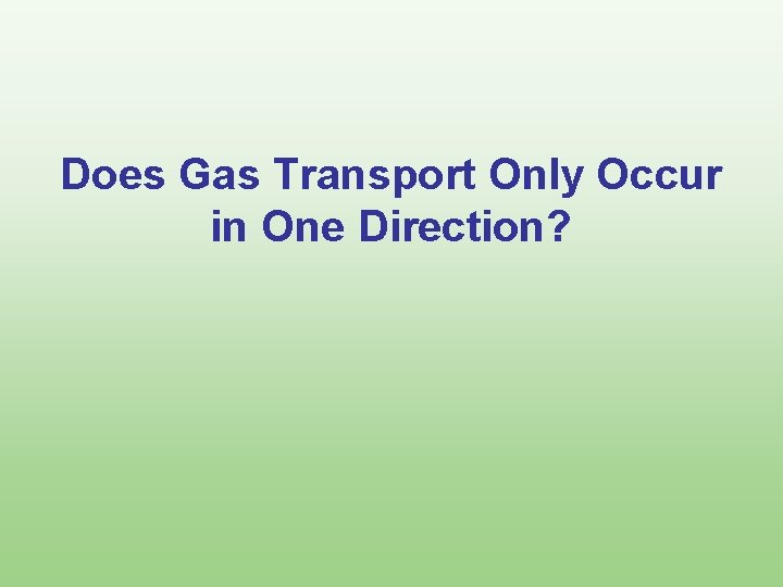 Does Gas Transport Only Occur in One Direction? 