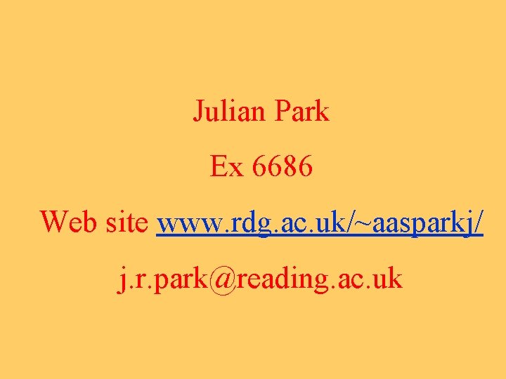 Julian Park Ex 6686 Web site www. rdg. ac. uk/~aasparkj/ j. r. park@reading. ac.