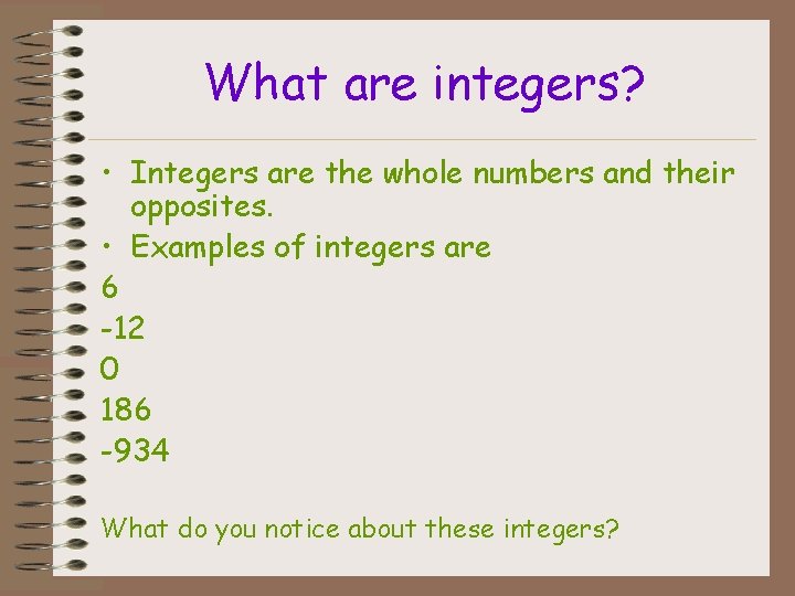 What are integers? • Integers are the whole numbers and their opposites. • Examples