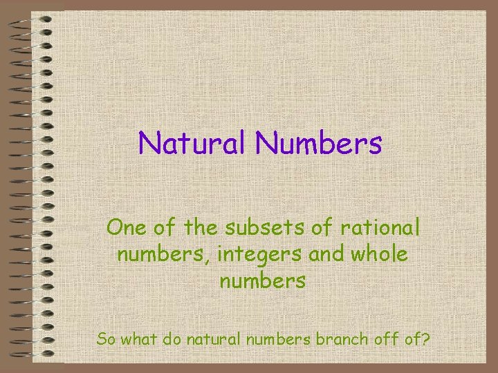 Natural Numbers One of the subsets of rational numbers, integers and whole numbers So