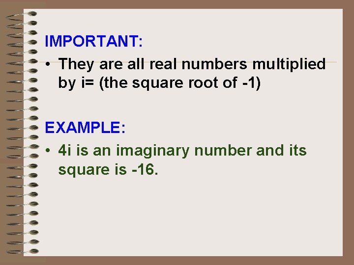 IMPORTANT: • They are all real numbers multiplied by i= (the square root of