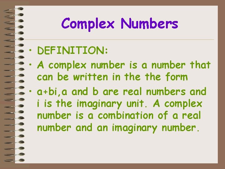 Complex Numbers • DEFINITION: • A complex number is a number that can be