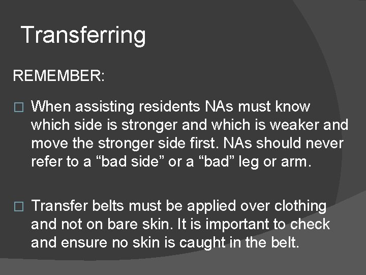 Transferring REMEMBER: � When assisting residents NAs must know which side is stronger and