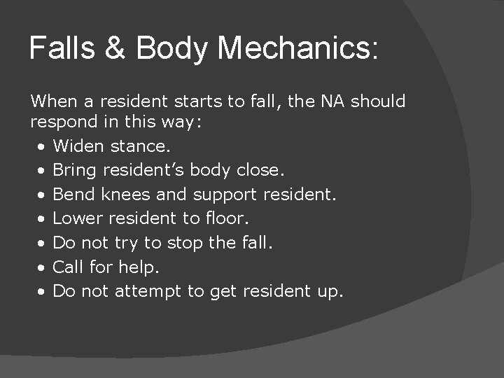 Falls & Body Mechanics: When a resident starts to fall, the NA should respond