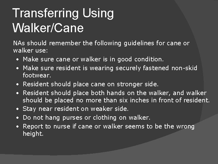 Transferring Using Walker/Cane NAs should remember the following guidelines for cane or walker use: