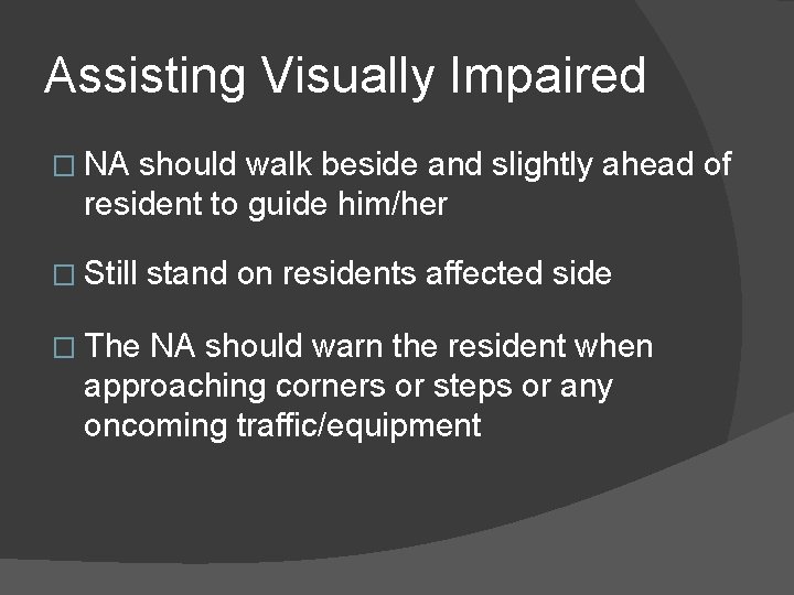 Assisting Visually Impaired � NA should walk beside and slightly ahead of resident to