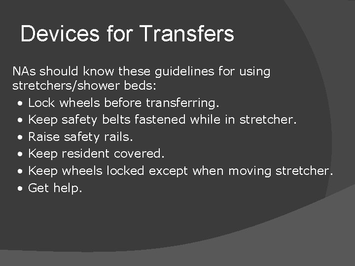 Devices for Transfers NAs should know these guidelines for using stretchers/shower beds: • Lock
