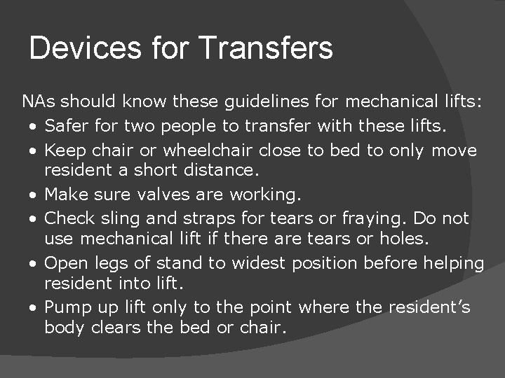 Devices for Transfers NAs should know these guidelines for mechanical lifts: • Safer for
