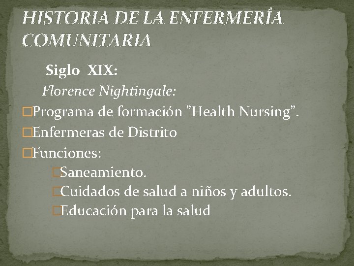 HISTORIA DE LA ENFERMERÍA COMUNITARIA Siglo XIX: Florence Nightingale: �Programa de formación ”Health Nursing”.