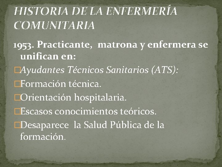 HISTORIA DE LA ENFERMERÍA COMUNITARIA 1953. Practicante, matrona y enfermera se unifican en: �Ayudantes